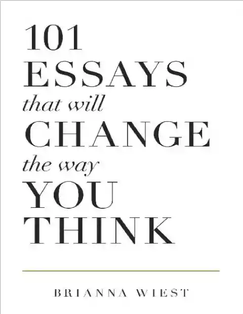 101 ESSAYS that will CHANGE the way YOU THINK