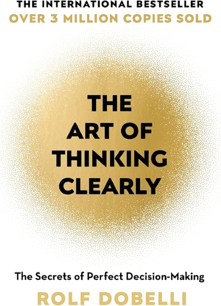 The Art of Thinking Clearly